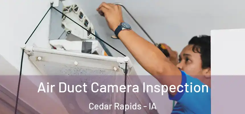Air Duct Camera Inspection Cedar Rapids - IA