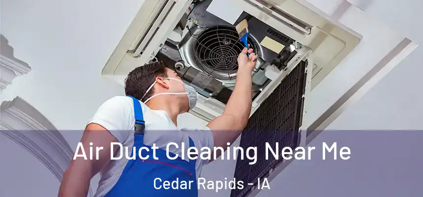 Air Duct Cleaning Near Me Cedar Rapids - IA