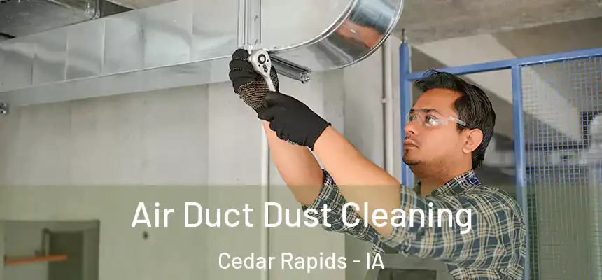 Air Duct Dust Cleaning Cedar Rapids - IA