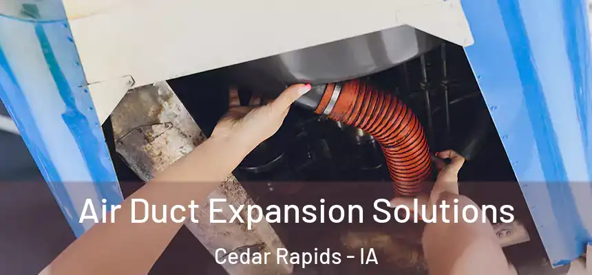  Air Duct Expansion Solutions Cedar Rapids - IA
