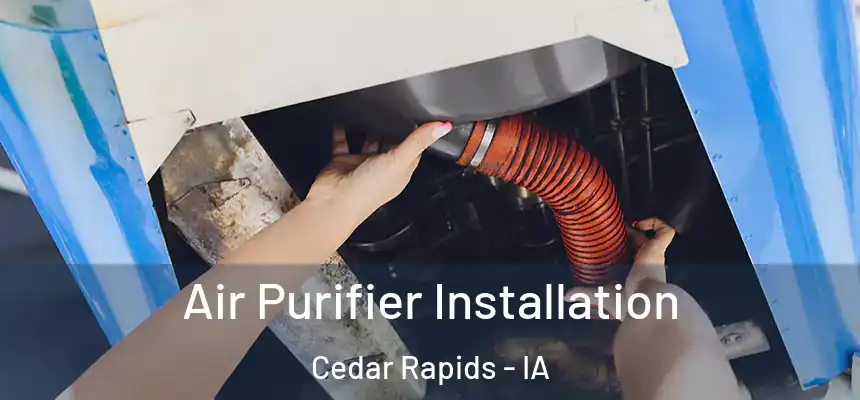  Air Purifier Installation Cedar Rapids - IA