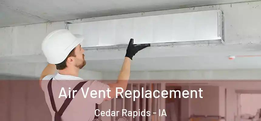  Air Vent Replacement Cedar Rapids - IA