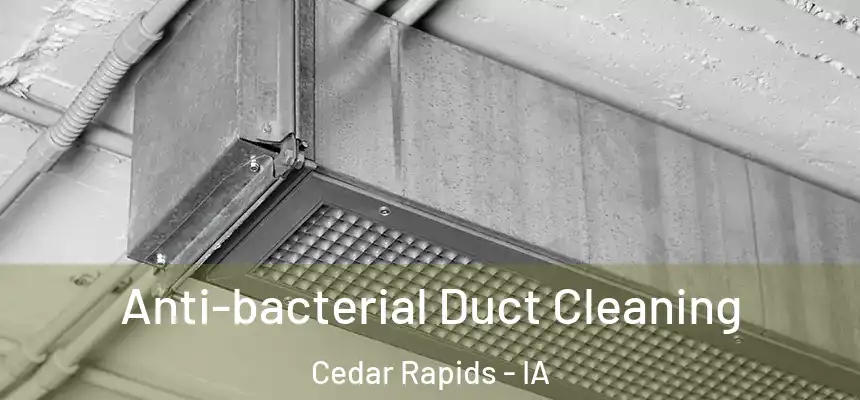 Anti-bacterial Duct Cleaning Cedar Rapids - IA