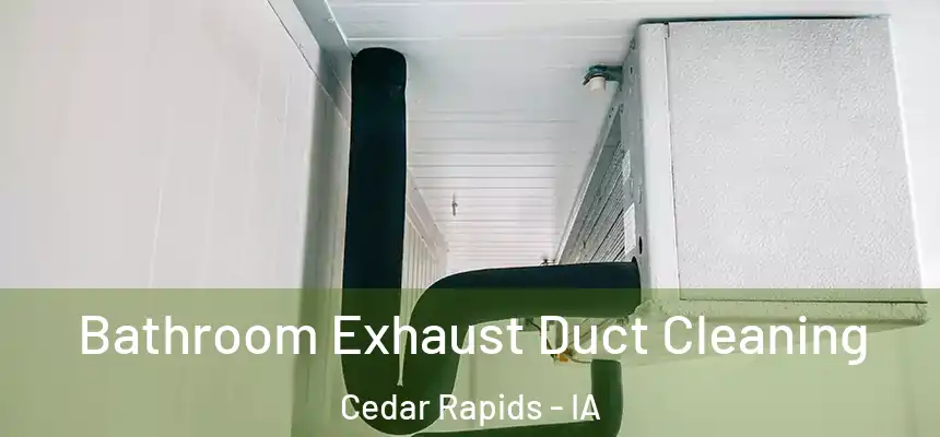  Bathroom Exhaust Duct Cleaning Cedar Rapids - IA