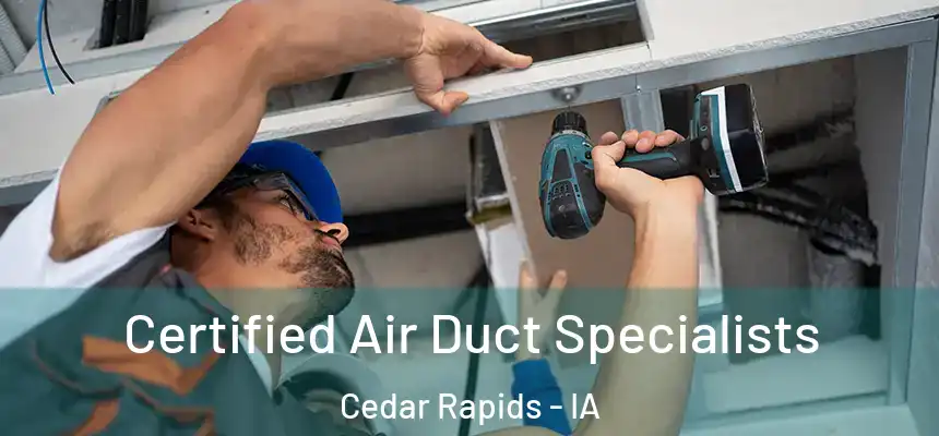 Certified Air Duct Specialists Cedar Rapids - IA