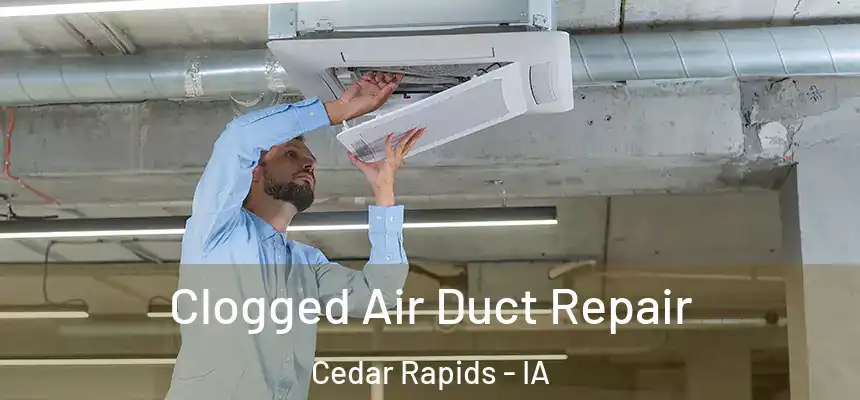 Clogged Air Duct Repair Cedar Rapids - IA