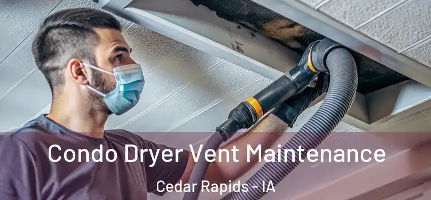 Condo Dryer Vent Maintenance Cedar Rapids - IA