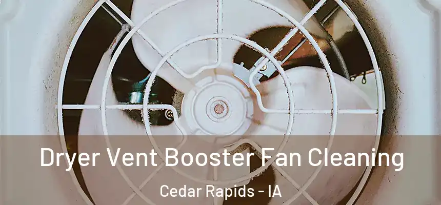 Dryer Vent Booster Fan Cleaning Cedar Rapids - IA