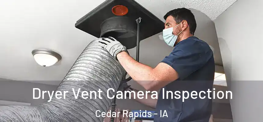  Dryer Vent Camera Inspection Cedar Rapids - IA
