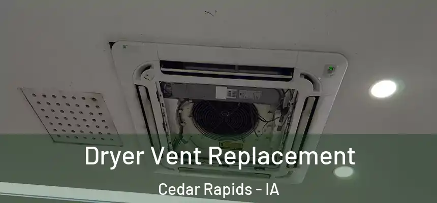 Dryer Vent Replacement Cedar Rapids - IA