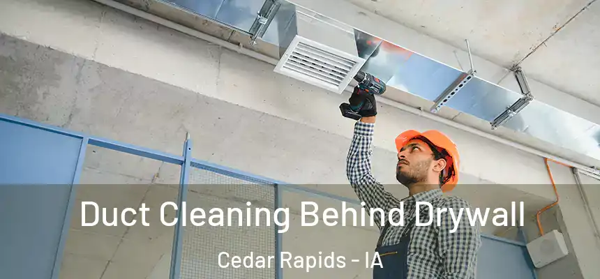 Duct Cleaning Behind Drywall Cedar Rapids - IA