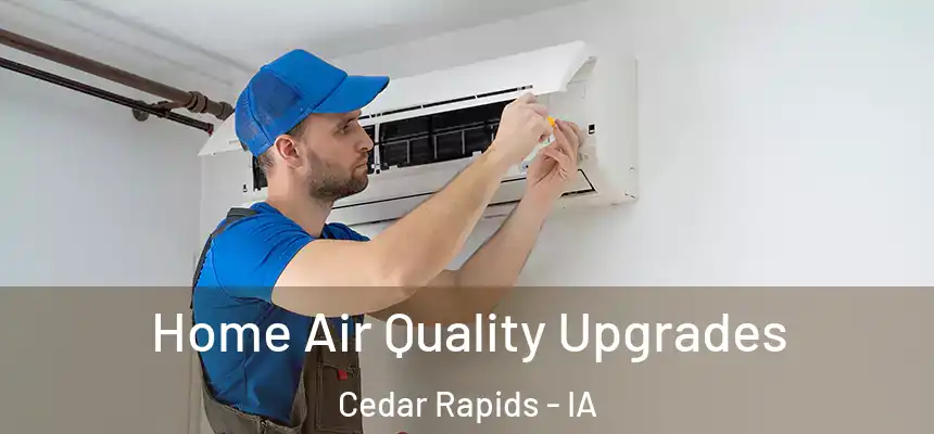  Home Air Quality Upgrades Cedar Rapids - IA