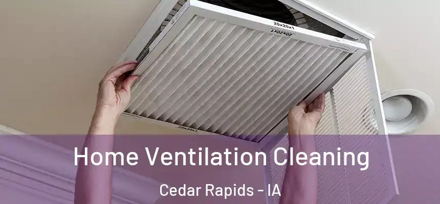 Home Ventilation Cleaning Cedar Rapids - IA