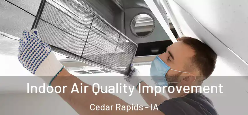 Indoor Air Quality Improvement Cedar Rapids - IA