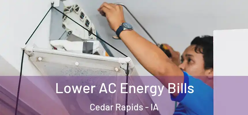  Lower AC Energy Bills Cedar Rapids - IA