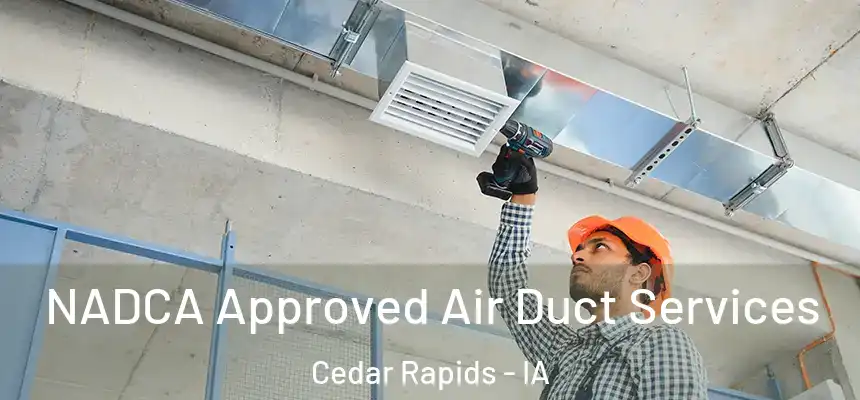  NADCA Approved Air Duct Services Cedar Rapids - IA