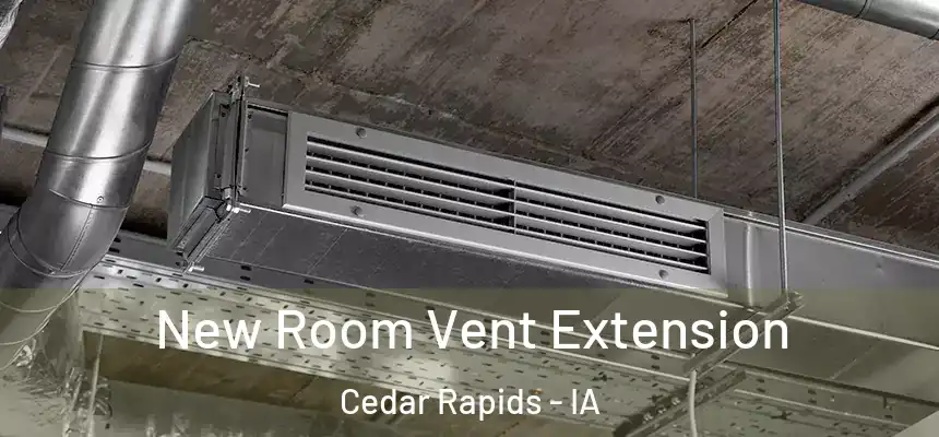  New Room Vent Extension Cedar Rapids - IA