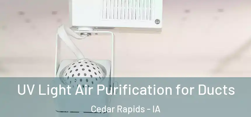  UV Light Air Purification for Ducts Cedar Rapids - IA
