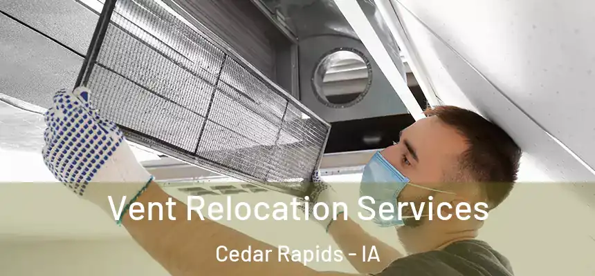  Vent Relocation Services Cedar Rapids - IA