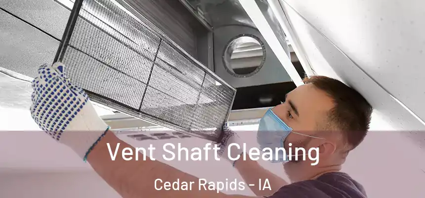 Vent Shaft Cleaning Cedar Rapids - IA
