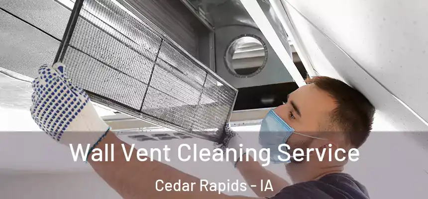  Wall Vent Cleaning Service Cedar Rapids - IA