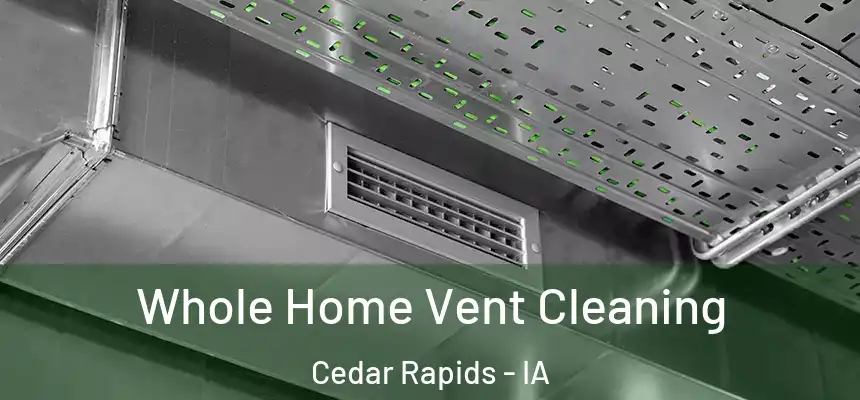Whole Home Vent Cleaning Cedar Rapids - IA